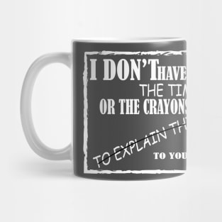 i don t have the  time or crayon to explain to you Mug